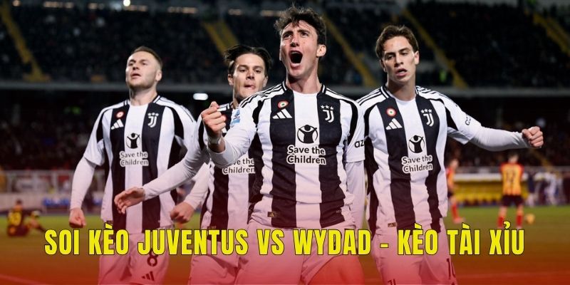 Soi kèo Juventus vs Wydad - Kèo tài xỉu