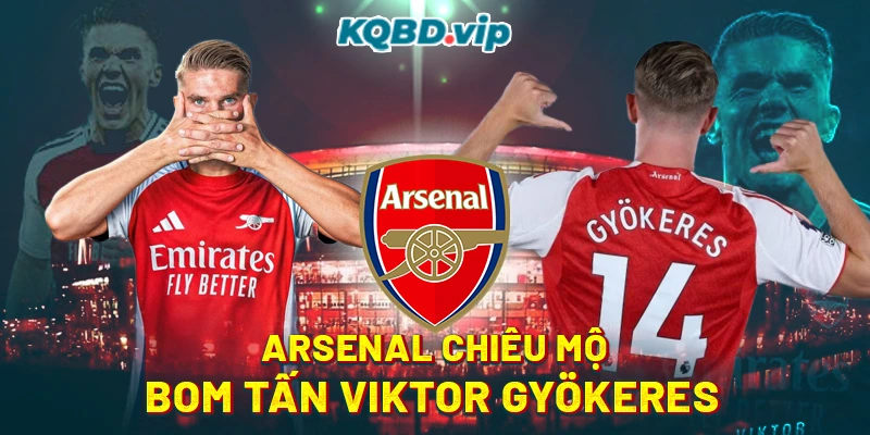 Arsenal Thành Công Chiêu Mộ Bom Tấn Viktor Gyökeres