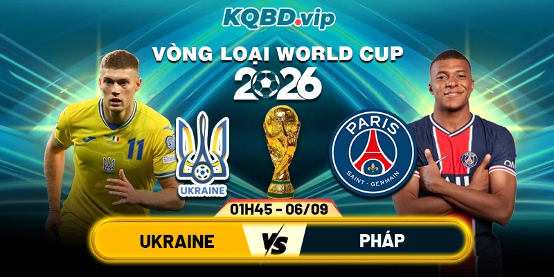 Soi Kèo Ukraine Vs Pháp 01h45 06_09 - Vòng Loại World Cup 2026